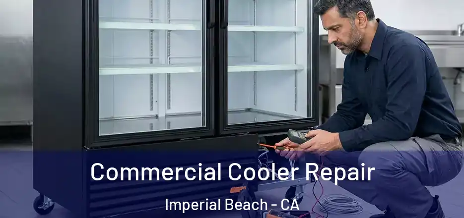 Commercial Cooler Repair Imperial Beach - CA