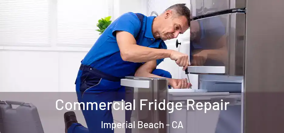 Commercial Fridge Repair Imperial Beach - CA