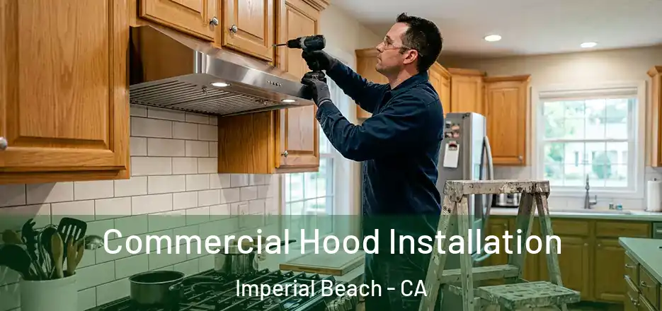 Commercial Hood Installation Imperial Beach - CA
