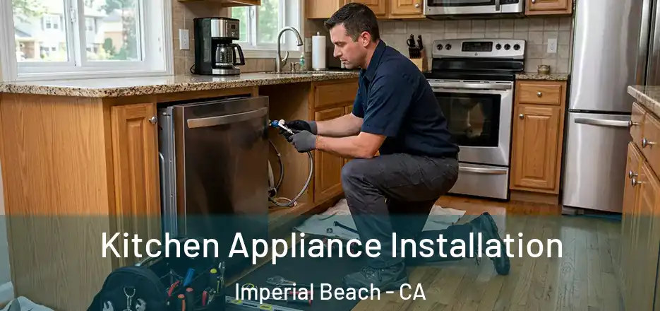 Kitchen Appliance Installation Imperial Beach - CA