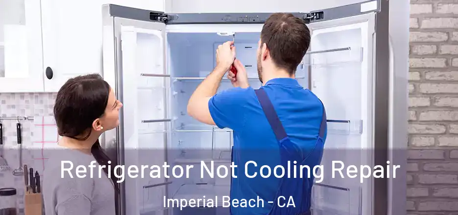 Refrigerator Not Cooling Repair Imperial Beach - CA