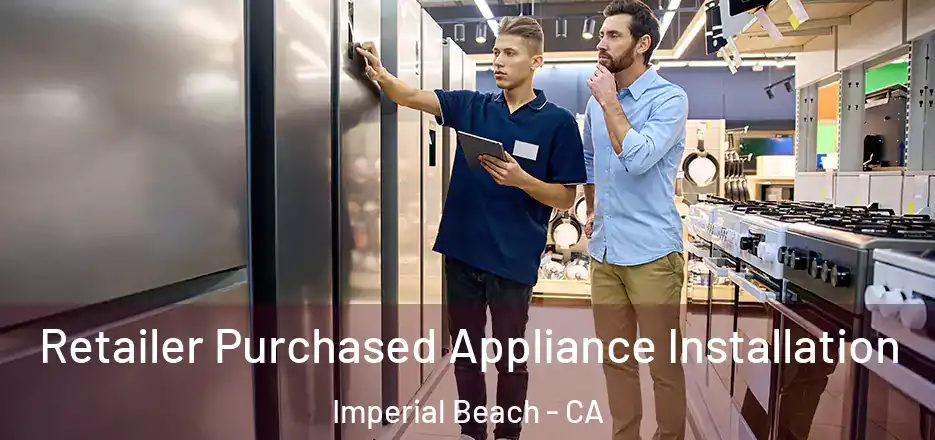 Retailer Purchased Appliance Installation Imperial Beach - CA