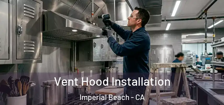 Vent Hood Installation Imperial Beach - CA