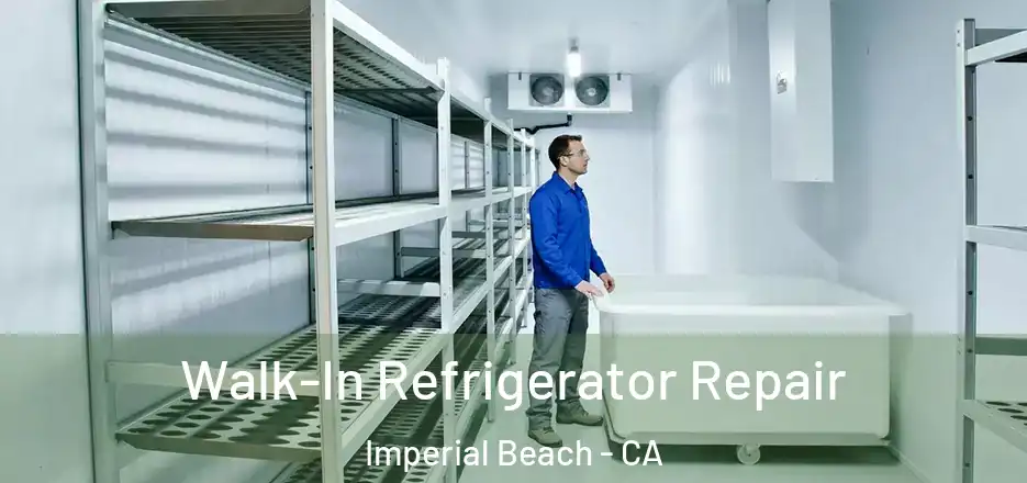  Walk-In Refrigerator Repair Imperial Beach - CA